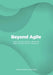Beyond Agile: How to Run Faster, Smarter and Less Wasteful Projects by Andrew Walker