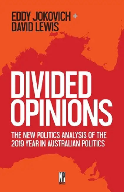 Divided Opinions: The New Politics analysis of the 2019 year in Australian politics by Eddy Jokovich