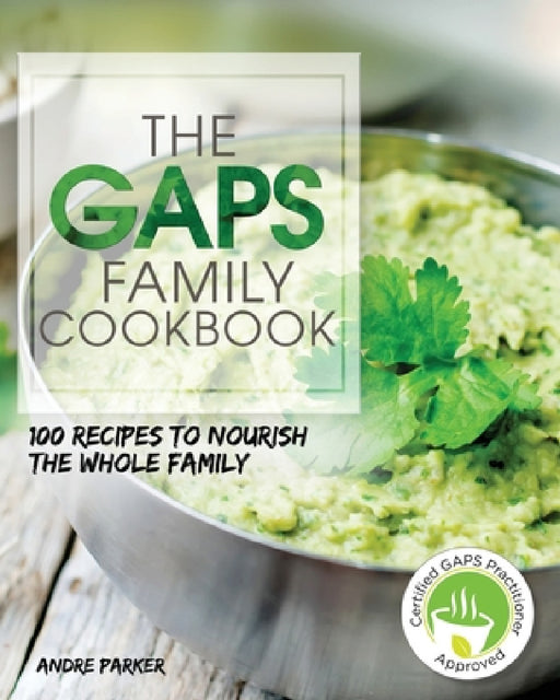 GAPS Family Cookbook: 100 Recipes to Nourish the Whole Family Paperback by Andre Parker