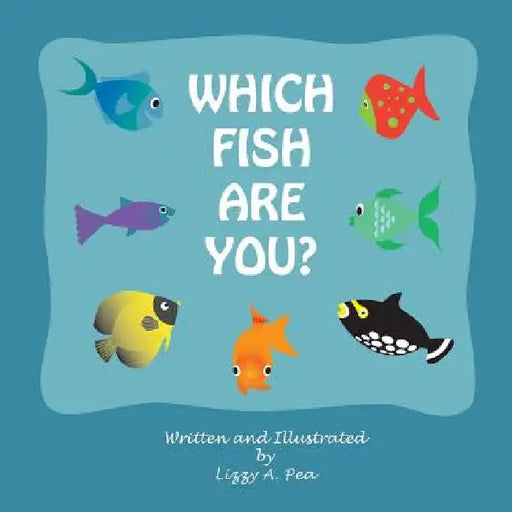 Which fish are you? by Lizzy a. Pea