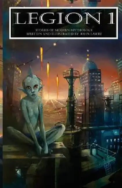 Legion 1: Stories of Modern Mythology by John Lawry