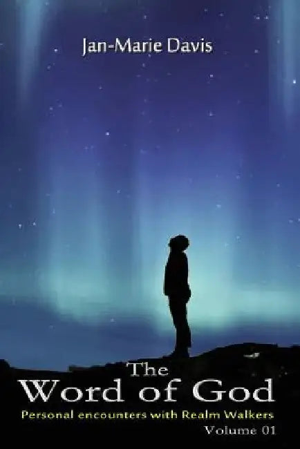 The Word of God: Personal encounters with Realm Walkers by Jan-Marie Davis