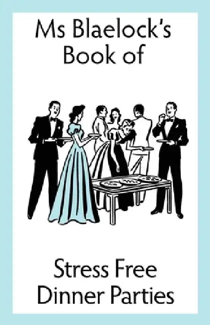 Stress Free Dinner Parties by Alexandria Blaelock