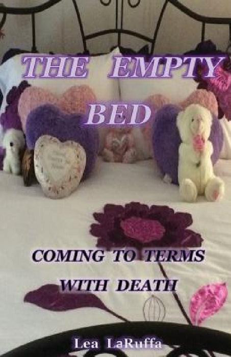The Empty Bed: Coming to Terms with Death by Lea Laruffa