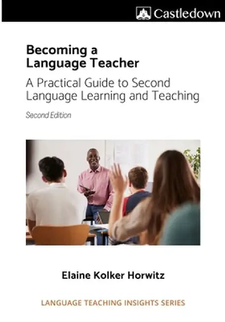 Becoming a language teacher A practical guide to second language learning and teaching (2nd ed). by Elaine Horwitz