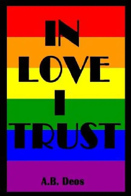 In Love I Trust by A. B. Deos