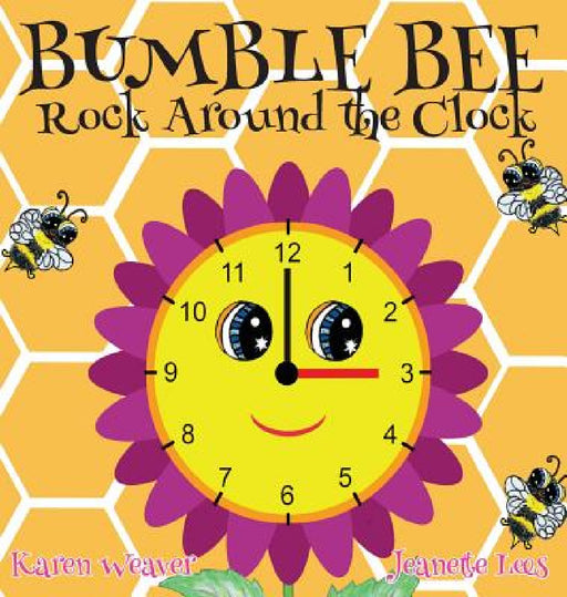 Bumble Bee Rock Around the Clock by Karen Weaver, Jeanette Lees
