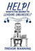 Help! What's the secret to Leading Engineers?: 7 insights for leading smart people in the real-world by Trevor Manning