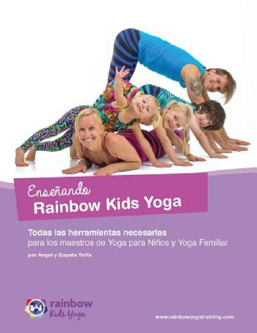 Enseñando Rainbow Kids Yoga: Todas las herramientas necesarias para los maestros de Yoga para Niños y Yoga Familiar by Gopala Amir Yaffa, Angel Yaffa