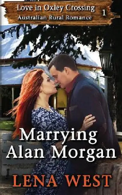 Marrying Alan Morgan: Australian Rural Romance by Lena West