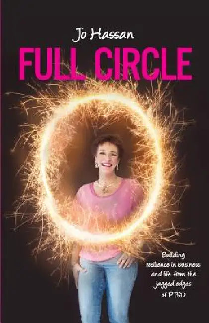 Full Circle: Building Resilience In Business and Life From the Jagged Edges of PTSD by Jo Hassan