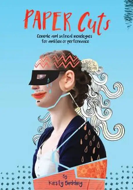 Paper Cuts: Comedic and satirical monologues for audition or performance by Kirsty Budding