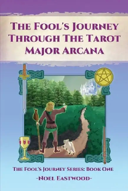 The Fool's Journey through the Tarot Major Arcana by Noel Eastwood