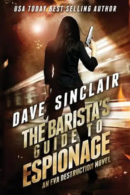 The Barista's Guide to Espionage: An Eva Destruction Novel by Dave Sinclair