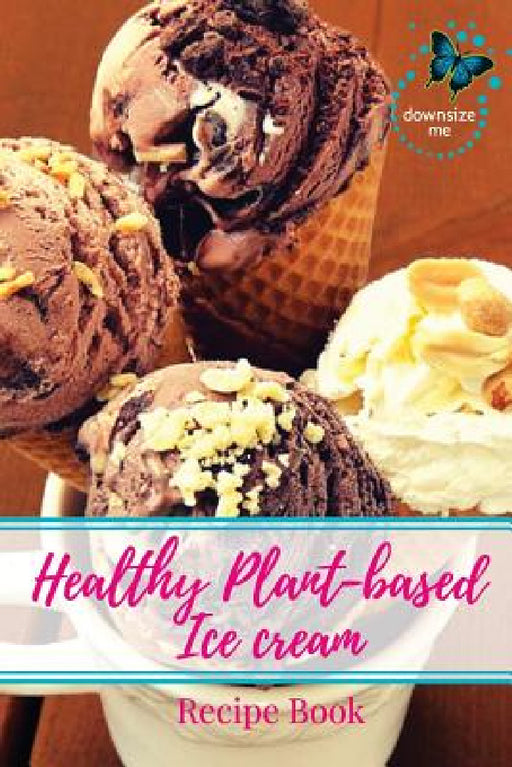 Healthy Plant-based Ice Cream Recipes by Melanie J. White