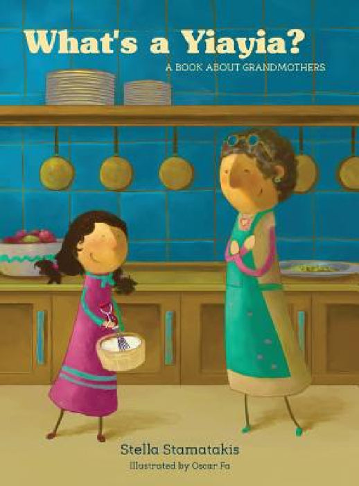 What's a Yia Yia?: A Book About Grandmothers by Stella Stamatakis