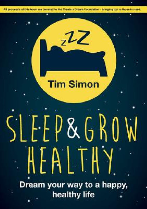 Sleep and Grow Healthy: Dream Your Way to a Healthy, Happy Life by Tim Simon