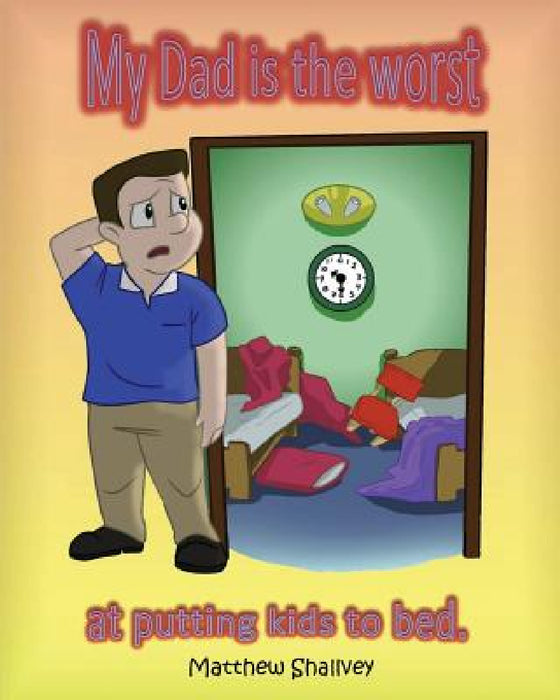 My Dad is the Worst: at putting kids to bed. by Matthew Shallvey