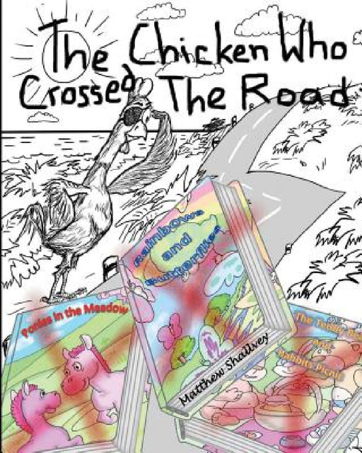 The Chicken Who Crossed the Road by Matthew Shallvey