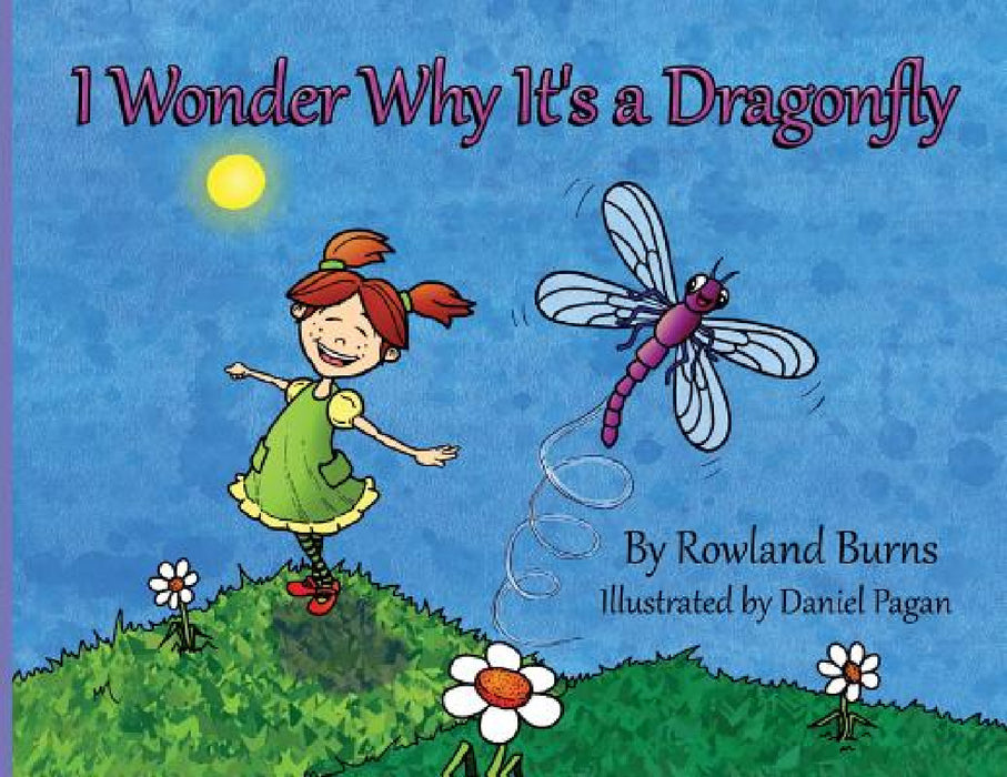 I Wonder Why It's a Dragonfly by Rowland Burns, Daniel Pagan