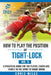 How to play the position of Tight-lock (No. 5): A practical guide for the player, coach and family in the sport of rugby union by Chris Miles