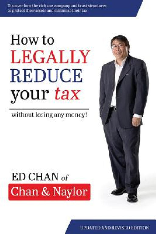 How To Legally Reduce Your Tax: Without Losing Any Money! by Ed Chan