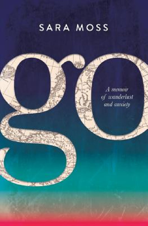 Go: A memoir of wanderlust and anxiety by Sara Moss