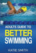 Adults Guide To Better Swimming by Katie Smith