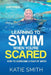 Learning To Swim When You're Scared: How To Overcome A Fear Of Water by Katie Smith
