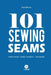 101 Sewing Seams: The Most Used Seams by Fashion Designers by Abc Seams(r) Pty Ltd