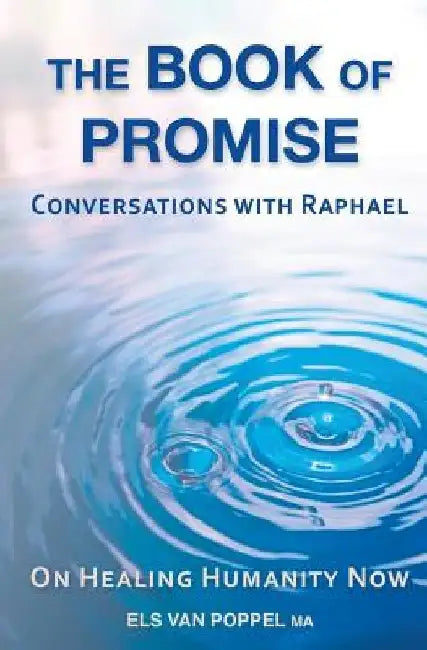 The Book of Promise: Conversations with Raphael on healing humanity now by Els Van Poppel
