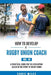 How to Develop a Rugby Union Coach: A Practical Guide for the Developing Coach in the Sport of Rugby Union by David Christopher Miles