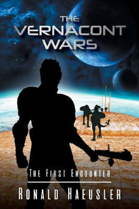 The Vernacont Wars: The First Encounter by Ronald Haeusler