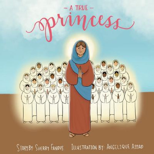 A True Princess: The Life of St Demiana and the Forty Virgins by Sherry Fanous, Angelique Assad
