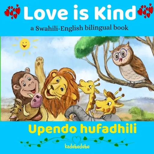 Love is Kind: A Swahili English Bilingual Book by Kadebe Debe
