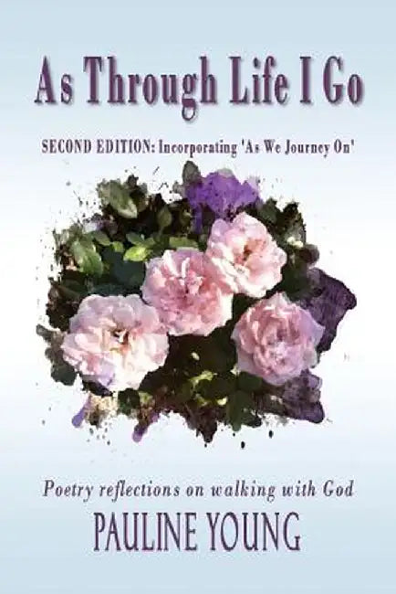 As Through Life I Go: Poetry Reflection on Walking with God by Pauline Young