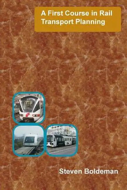 A First Course in Rail Transport Planning by Steven Boldeman