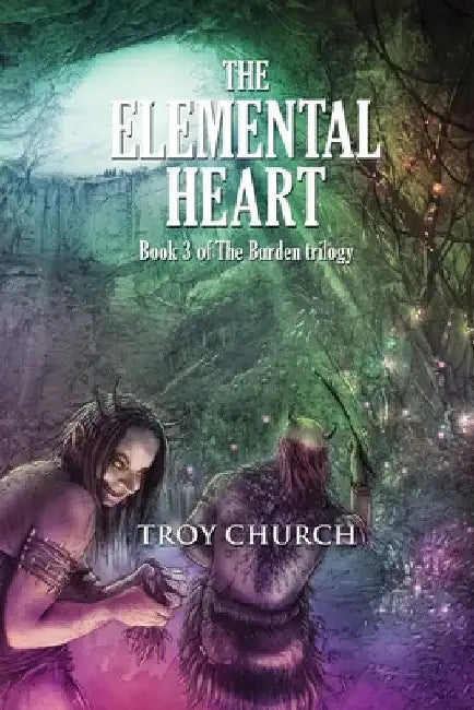 The Elemental Heart: Book 3 The Burden trilogy by Troy Church