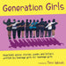 Generation Girls: Heartfelt advice, stories, poems and letters written by teenage girls for teenage girls. by Tess Woods