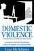 Domestic Violence Changing Culture Saving Lives: A workplace guide for developing a culture of empathy and understanding by Lisa McAdams, Carolyn Sheltraw