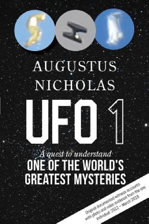 UFO 1: A quest to understand one of the world's greatest mysteries by Augustus Nicholas