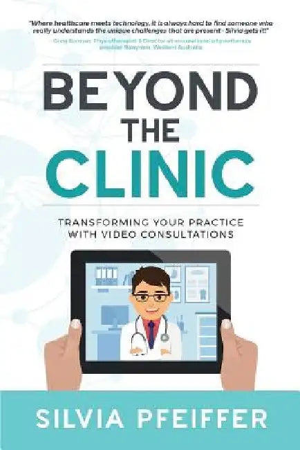 Beyond the Clinic: Transforming your practice with video consultations by Silvia Pfeiffer