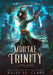Mortal Trinity by Kelly St Clare