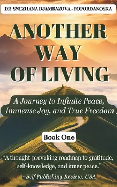 Another Way of Living (Book 1): A Journey to Infinite Peace, Immense Joy and True Freedom by Snezhana Djambazova-Popordanoska