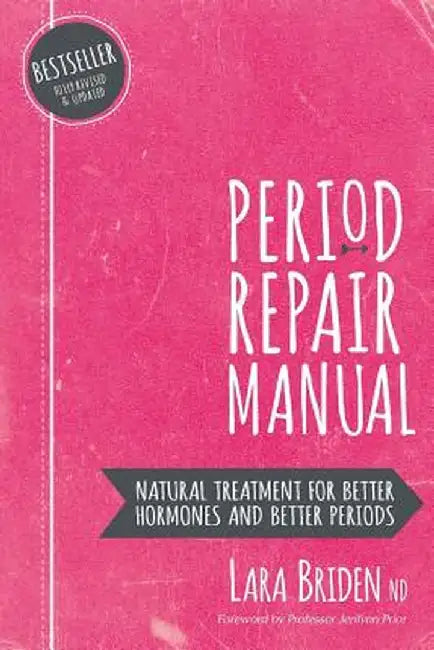 Period Repair Manual: Natural Treatment for Better Hormones and Better Periods by Lara Briden