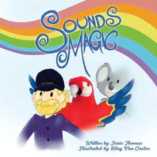 Sounds Magic: A delightful children's book that encourages Musical Creativity! by Josie Thomas, Riley Van Oosten