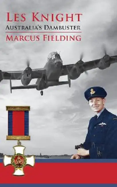 Les Knight: Australia's Dambuster by Marcus Fielding
