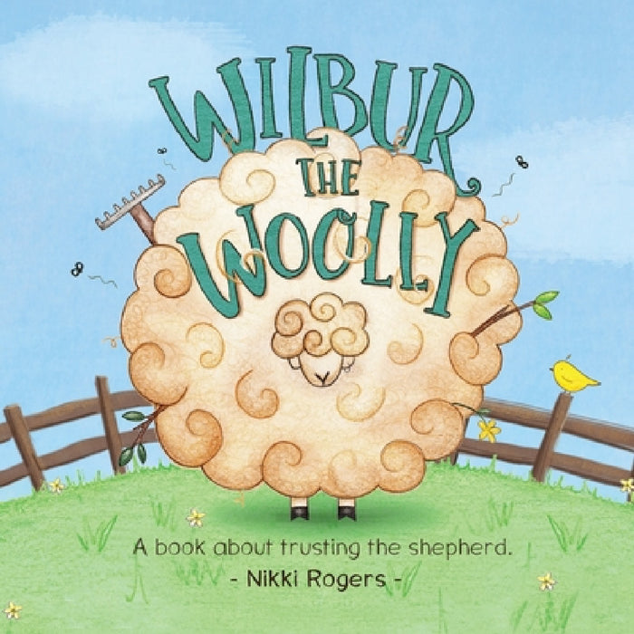Wilbur the Woolly: A book about trusting the shepherd by Nikki Rogers, Nikki Rogers