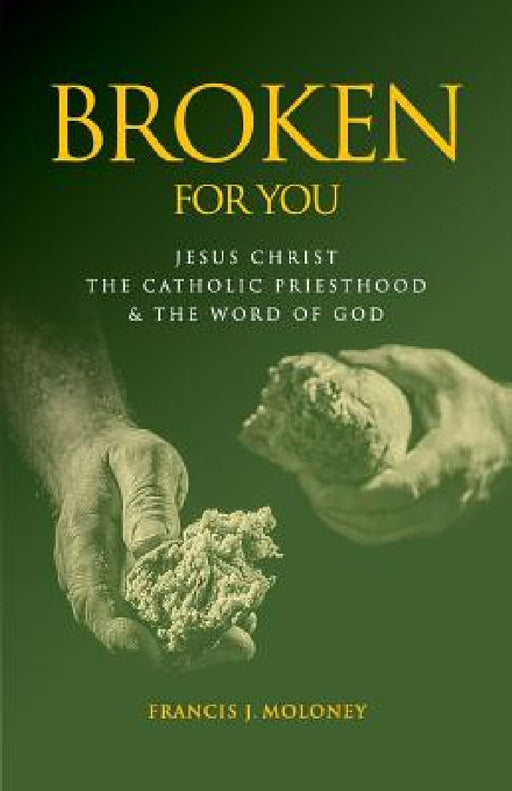 Broken For You: Jesus Christ The Catholic Priesthood & The Word of God by Francis J. Moloney