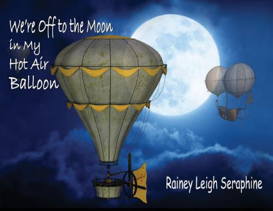 We're Off to the Moon in my Hot Air Balloon by Rainey Leigh Seraphine